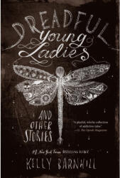 Dreadful Young Ladies and Other Stories - Kelly Barnhill (ISBN: 9781616209247)