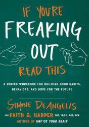 If You're Freaking Out Read This: A Coping Workbook for Building Good Habits Behaviors and Hope for the Future (ISBN: 9781621069010)