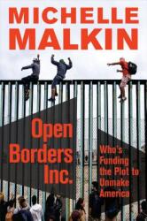 Open Borders, Inc. : Who's Funding the Plot to Unmake America (ISBN: 9781621579717)