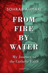 From Fire, by Water: My Journey to the Catholic Faith (ISBN: 9781621642022)