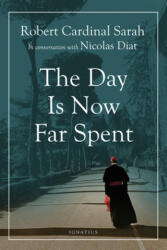 Day Is Now Far Spent - Cardinal Robert Sarah, Nicolas Diat (ISBN: 9781621643241)