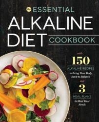 Essential Alkaline Diet Cookbook: 150 Alkaline Recipes to Bring Your Body Back to Balance (ISBN: 9781623155230)