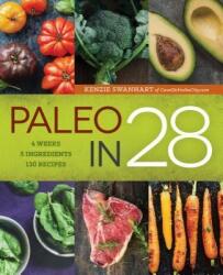 Paleo in 28: 4 Weeks, 5 Ingredients, 130 Recipes (ISBN: 9781623155278)