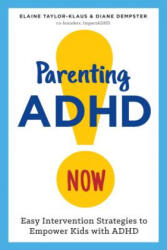 Parenting ADHD Now! : Easy Intervention Strategies to Empower Kids with ADHD - Elaine Taylor-Klaus, Diane Dempster (ISBN: 9781623157821)