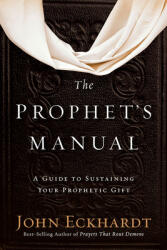 The Prophet's Manual: A Guide to Sustaining Your Prophetic Gift (ISBN: 9781629990934)