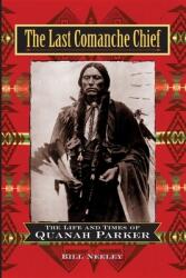 The Last Comanche Chief: The Life and Times of Quanah Parker (ISBN: 9781630262136)