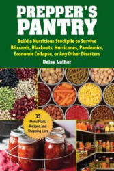 Prepper's Pantry: Build a Nutritious Stockpile to Survive Blizzards, Blackouts, Hurricanes, Pandemics, Economic Collapse, or Any Other D - Daisy Luther (ISBN: 9781631583919)