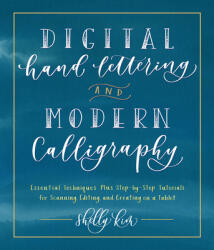 Digital Hand Lettering and Modern Calligraphy: Essential Techniques Plus Step-By-Step Tutorials for Scanning Editing and Creating on a Tablet (ISBN: 9781631597206)