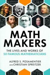 Math Makers: The Lives and Works of 50 Famous Mathematicians (ISBN: 9781633885202)