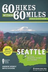 60 Hikes Within 60 Miles: Seattle: Including Bellevue, Everett, and Tacoma (ISBN: 9781634040181)