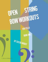 Open String Bow Workouts for Cello, Book One - CASSIA HARVEY (ISBN: 9781635231571)