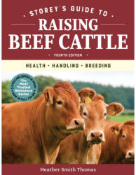 Storey's Guide to Raising Beef Cattle, 4th Edition: Health, Handling, Breeding - THOMAS, SMITH, HEATH (ISBN: 9781635860399)