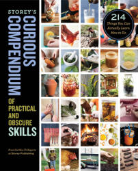 Storey's Curious Compendium of Practical and Obscure Skills: 214 Things You Can Actually Learn How to Do (ISBN: 9781635861914)