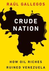 Crude Nation: How Oil Riches Ruined Venezuela (ISBN: 9781640122130)