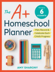 The A+ Homeschool Planner: Plan, Record, and Celebrate Each Child's Progress - Amy Sharony (ISBN: 9781641520812)