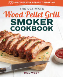 The Ultimate Wood Pellet Grill Smoker Cookbook: 100+ Recipes for Perfect Smoking (ISBN: 9781641522175)