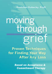 Moving Through Grief: Proven Techniques for Finding Your Way After Any Loss (ISBN: 9781641525039)