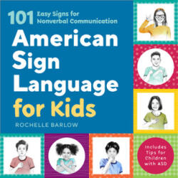 American Sign Language for Kids: 101 Easy Signs for Nonverbal Communication - Rochelle Barlow (ISBN: 9781641526012)
