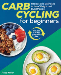 Carb Cycling for Beginners: Recipes and Exercises to Lose Weight and Build Muscle (ISBN: 9781641528979)