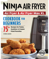 The Official Ninja Air Fryer Cookbook for Beginners: 75+ Recipes for Faster, Healthier, & Crispier Fried Favorites (ISBN: 9781641529563)