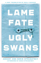 Lame Fate Ugly Swans: Volume 36 - Boris Strugatsky, Maya Vinokour (ISBN: 9781641600712)