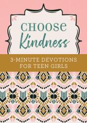 Choose Kindness: 3-Minute Devotions for Teen Girls (ISBN: 9781643521886)