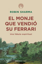 El Monje Que Vendió Su Ferrari: Una Fábula Espiritual / The Monk Who Sold His Ferrari: A Spiritual Fable about Fulfilling Your Dreams & Reaching Your - Robin Sharma (ISBN: 9781644730065)