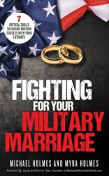 Fighting for Your Military Marriage: 7 Critical Skills to Ensure Mission Success with Your Lifemate (ISBN: 9781644842089)