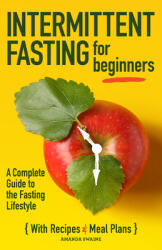 Intermittent Fasting for Beginners: A Complete Guide to the Fasting Lifestyle (ISBN: 9781646111213)