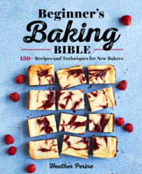 Beginner's Baking Bible: 130+ Recipes and Techniques for New Bakers (ISBN: 9781646111374)