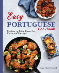 Easy Portuguese Cookbook: Recipes to Bring Home the Flavors of Portugal (ISBN: 9781646116447)