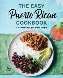The Easy Puerto Rican Cookbook: 100 Classic Recipes Made Simple - Tony Rican (ISBN: 9781646118038)