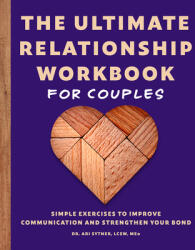 The Ultimate Relationship Workbook for Couples: Simple Exercises to Improve Communication and Strengthen Your Bond (ISBN: 9781646118434)