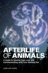 Afterlife of Animals: A Guide to Healing from Loss and Communicating with Your Beloved Pet (ISBN: 9781647391867)