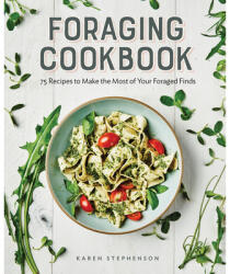 Foraging Cookbook: 75 Recipes to Make the Most of Your Foraged Finds (ISBN: 9781647392086)