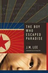 Boy Who Escaped Paradise - J. M. Lee, Chi-Young Kim (ISBN: 9781681776231)