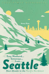 Easy Getaways from Seattle (ISBN: 9781682683903)