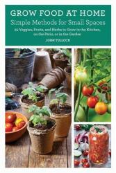 Grow Food at Home: Simple Methods for Small Spaces (ISBN: 9781682685150)