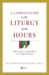 Layman's Guide to Liturgy of the Hours - Timothy M. Gallagher, Fr Timothy Gallagher (ISBN: 9781682780756)