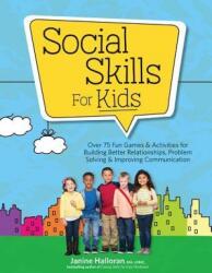 Social Skills for Kids: Over 75 Fun Games Activities Fro Building Better Relationships, Problem Solving Improving Communication (ISBN: 9781683731450)