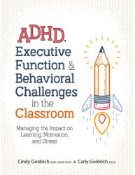 Adhd, Executive Function Behavioral Challenges in the Classroom: Managing the Impact on Learning, Motivation and Stress (ISBN: 9781683732297)