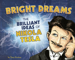 Bright Dreams: The Brilliant Ideas of Nikola Tesla (ISBN: 9781684461417)