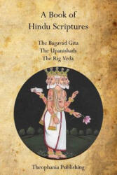 A Book of Hindu Scriptures: The Bagavad Gita, The Upanishads, The Rig - Veda - William Q Judge, Swami Paramananda, Ralph T H Griffith (ISBN: 9781770831902)