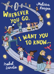 Wherever You Go, I Want You to Know. . . - Isobel Lundie (ISBN: 9781784985356)