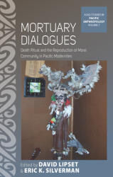 Mortuary Dialogues: Death Ritual and the Reproduction of Moral Community in Pacific Modernities (ISBN: 9781789205060)