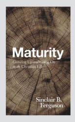 Maturity: Growing Up and Going on in the Christian Life - Sinclair B. Ferguson (ISBN: 9781848718654)