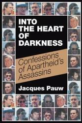 Into the Heart of Darkness: Confessions of Apartheid's Assassins (ISBN: 9781868428922)