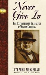 Never Give in: The Extrordinary Character of Winston Churchill (ISBN: 9781888952193)