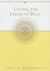 Living the Infinite Way - Joel S. Goldsmith (ISBN: 9781889051796)