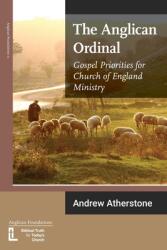 The Anglican Ordinal: Gospel Priorities for Church of England Ministry (ISBN: 9781906327590)